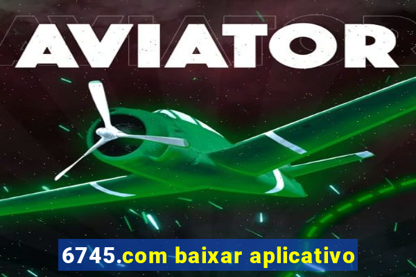 6745.com baixar aplicativo